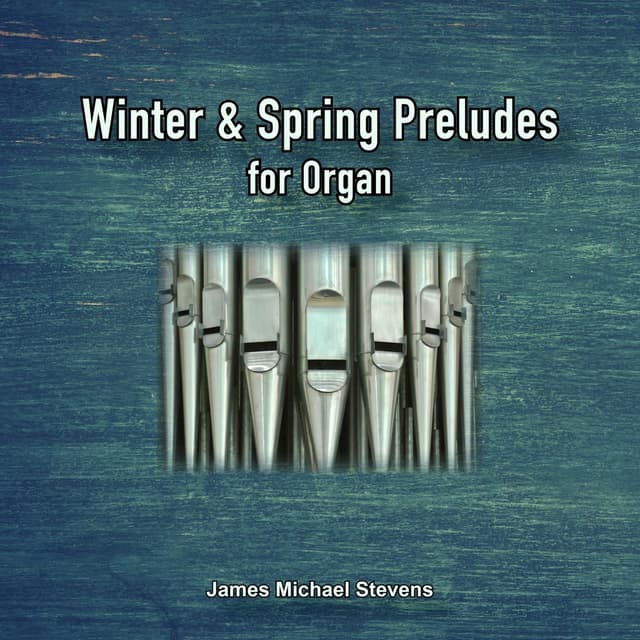 Winter and Spring Preludes for Organ