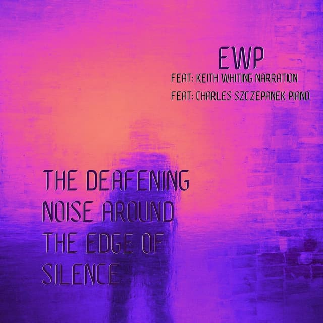 The Deafening Noise Around the Edge of Silence (feat. Keith Whiting & Charles Szczepanek) - Single