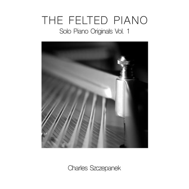 The Felted Piano: Solo Piano Originals, Vol. 1 - EP