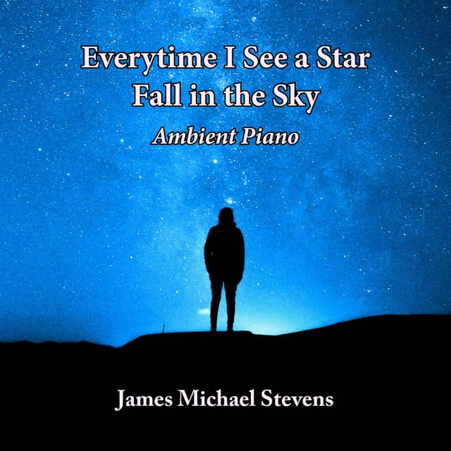 Everytime I See a Star Fall in the Sky - Ambient Piano - Single