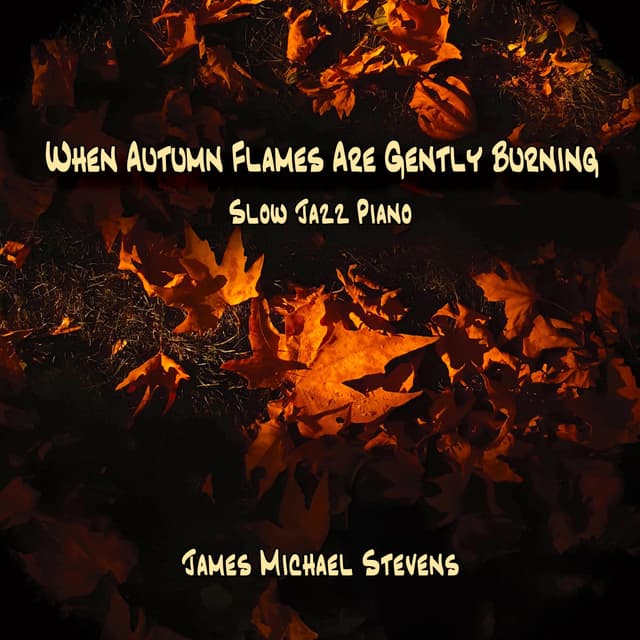 When Autumn Flames Are Gently Burning - Slow Jazz Piano - Single